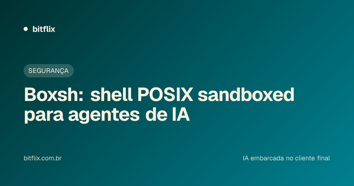Boxsh: shell POSIX sandboxed para agentes de IA