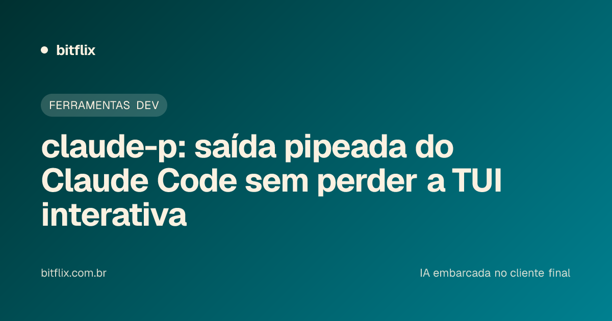 claude-p: saída pipeada do Claude Code sem perder a TUI interativa