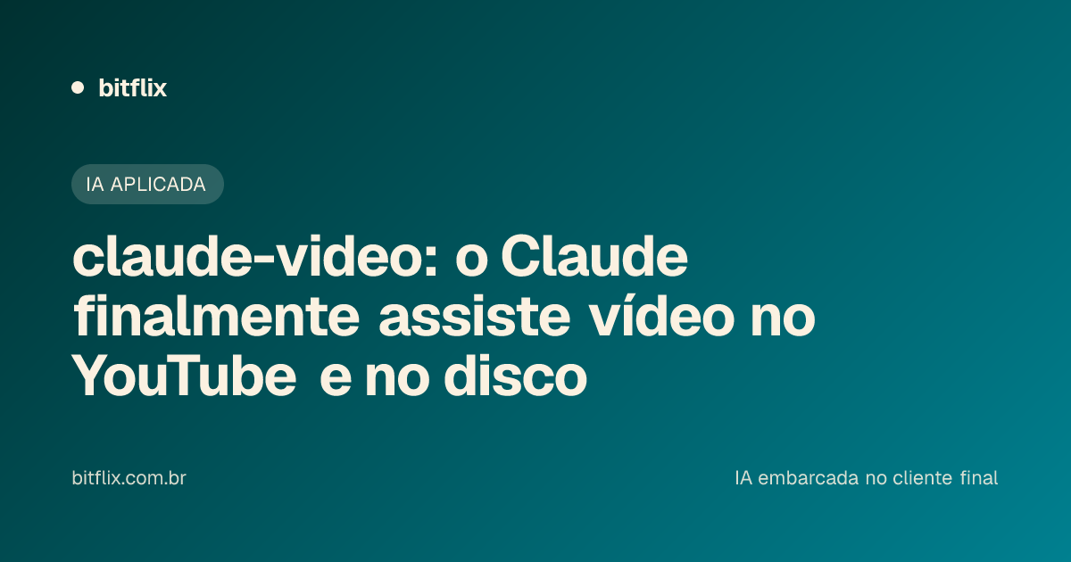 claude-video: o Claude finalmente assiste vídeo no YouTube e no disco