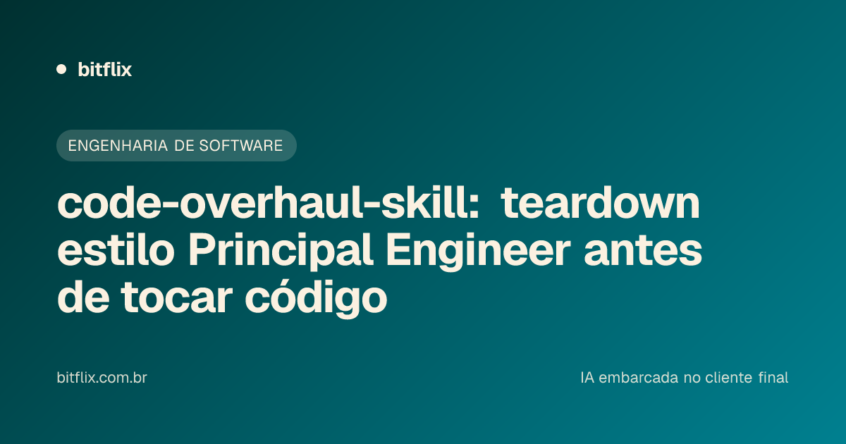 code-overhaul-skill: teardown estilo Principal Engineer antes de tocar código