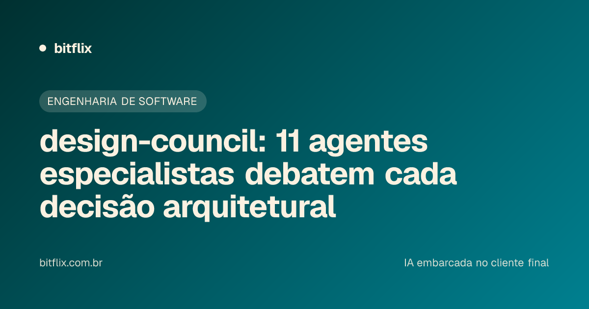 design-council: 11 agentes especialistas debatem cada decisão arquitetural