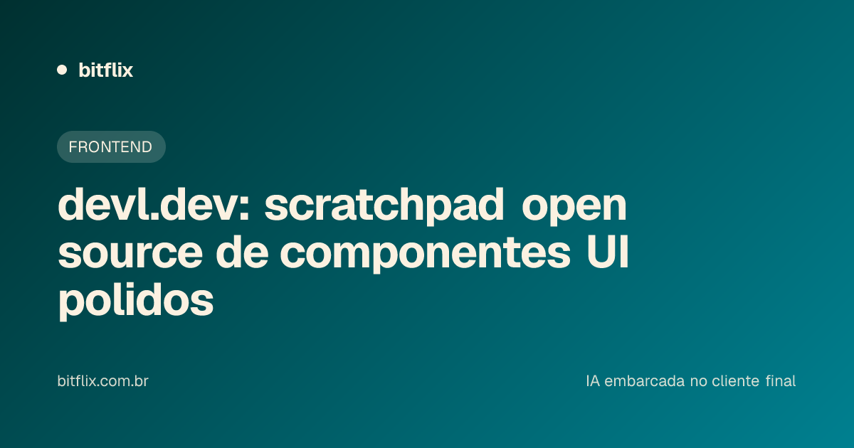 devl.dev: scratchpad open source de componentes UI polidos