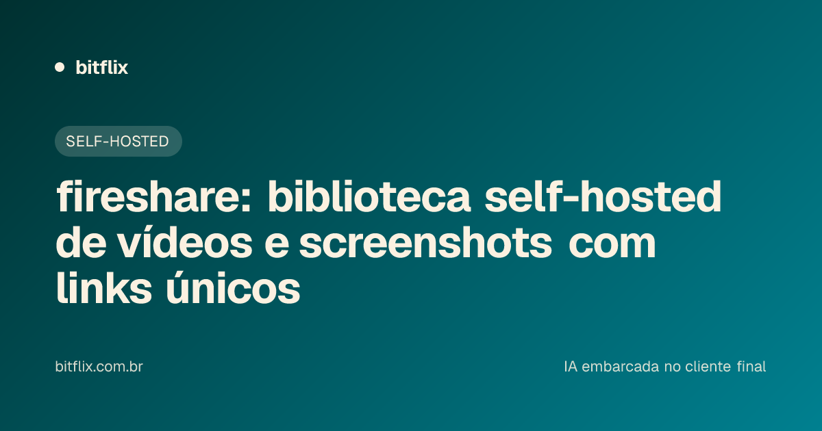 fireshare: biblioteca self-hosted de vídeos e screenshots com links únicos