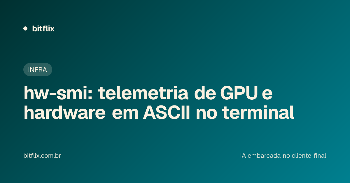 hw-smi: telemetria de GPU e hardware em ASCII no terminal