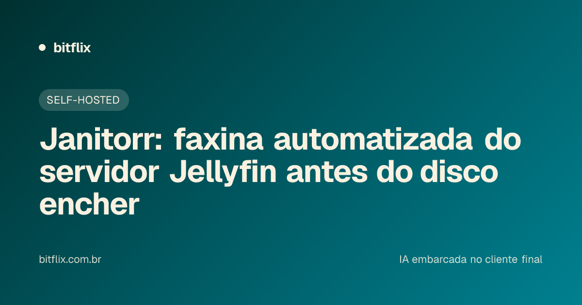 Janitorr: faxina automatizada do servidor Jellyfin antes do disco encher