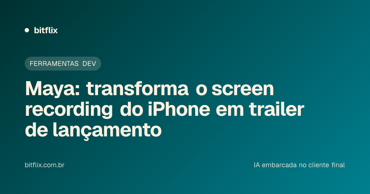 Maya: transforma o screen recording do iPhone em trailer de lançamento