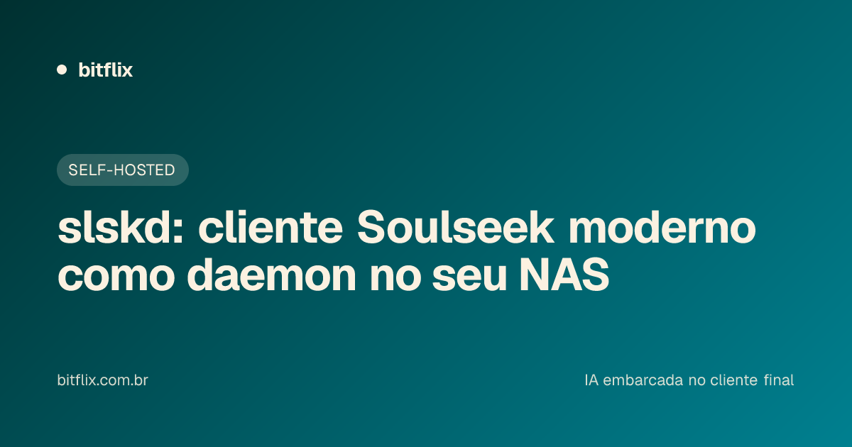 slskd: cliente Soulseek moderno como daemon no seu NAS