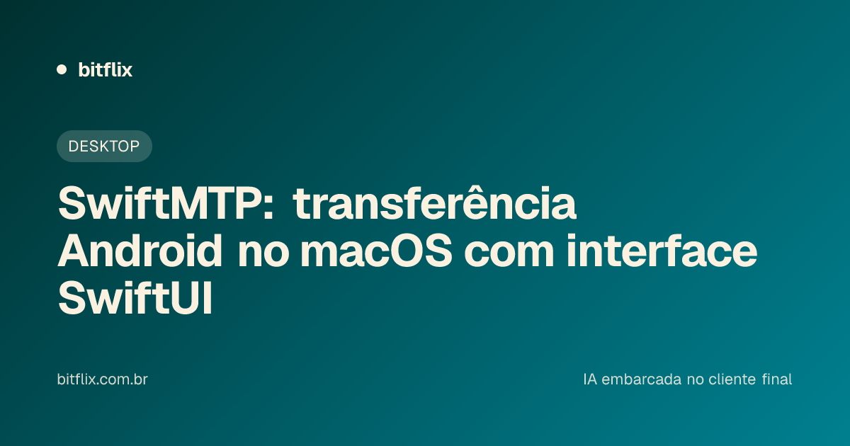 SwiftMTP: transferência Android no macOS com interface SwiftUI