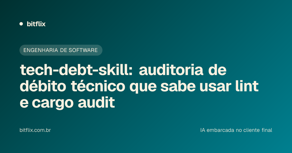 tech-debt-skill: auditoria de débito técnico que sabe usar lint e cargo audit